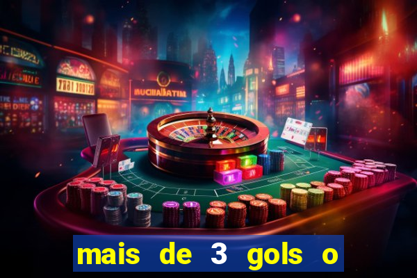 mais de 3 gols o que significa